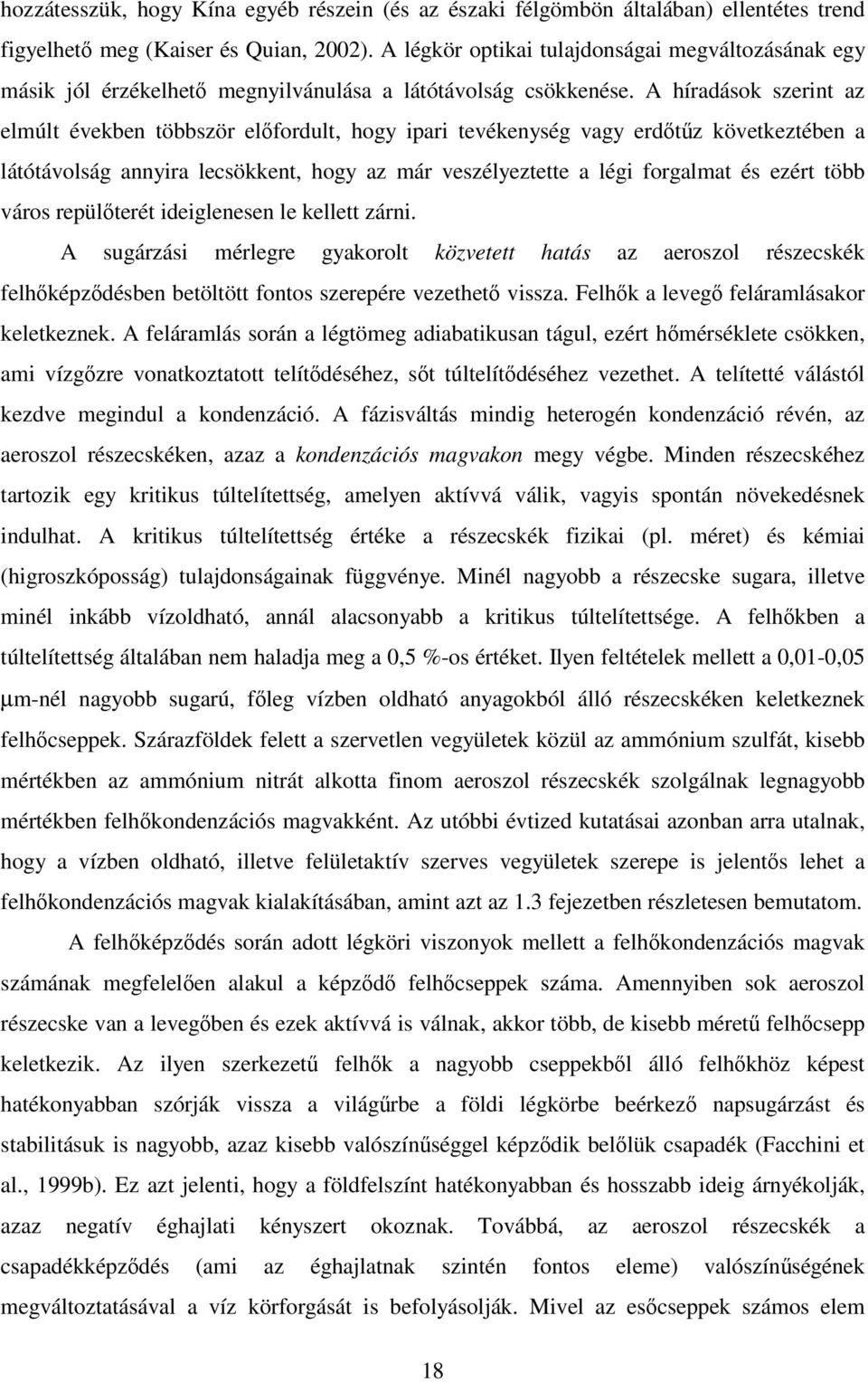 A híradások szerint az elmúlt években többször elfordult, hogy ipari tevékenység vagy erdtz következtében a látótávolság annyira lecsökkent, hogy az már veszélyeztette a légi forgalmat és ezért több