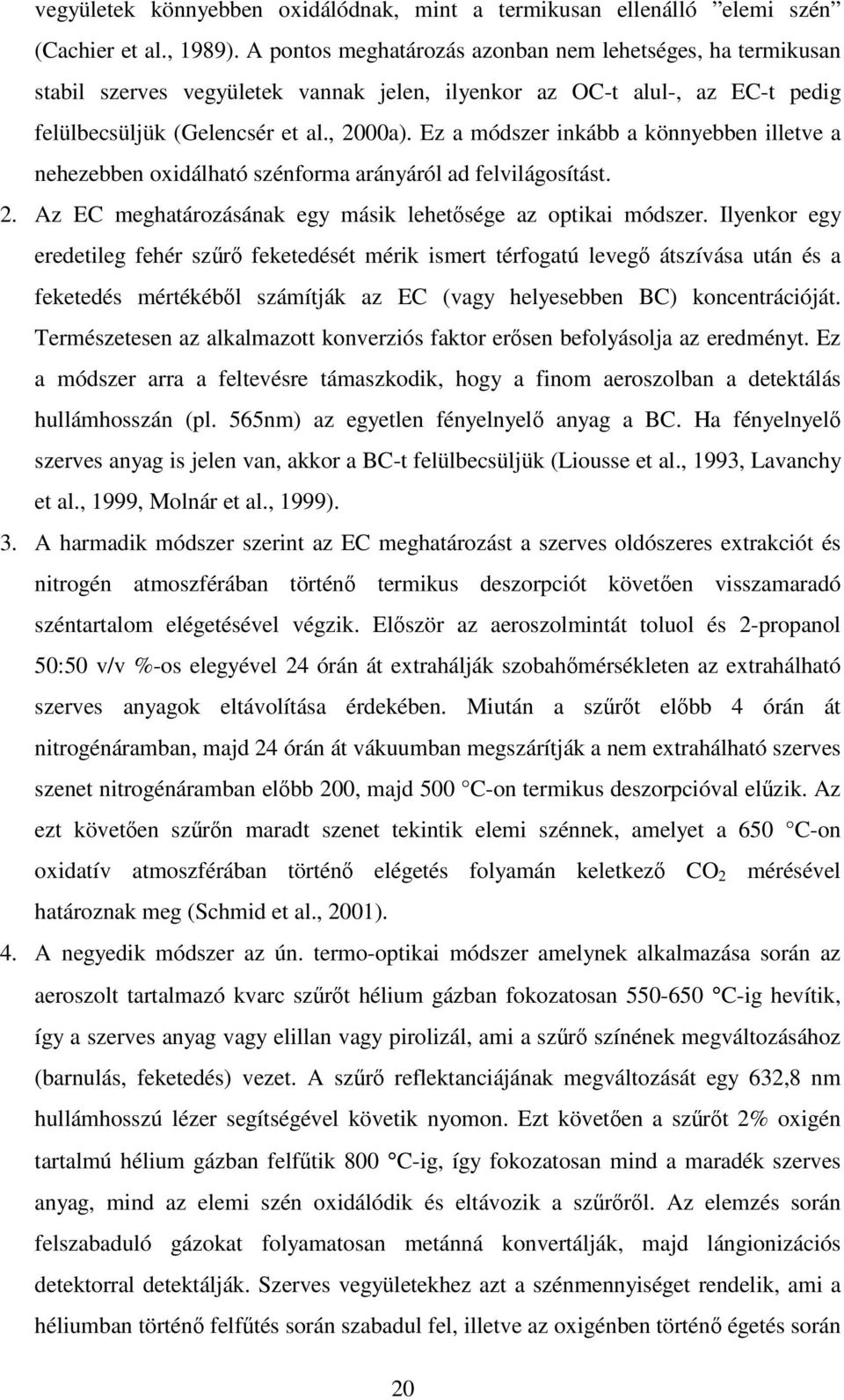 Ez a módszer inkább a könnyebben illetve a nehezebben oxidálható szénforma arányáról ad felvilágosítást. 2. Az EC meghatározásának egy másik lehetsége az optikai módszer.