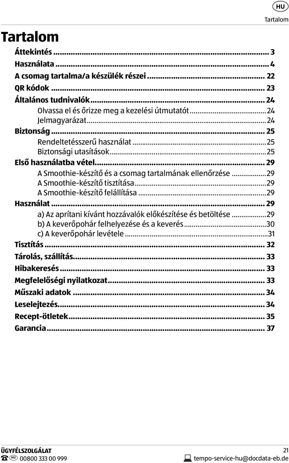 ..29 A Smoothie-készítő tisztítása...29 A Smoothie-készítő felállítása...29 Használat... 29 a) Az aprítani kívánt hozzávalók előkészítése és betöltése.