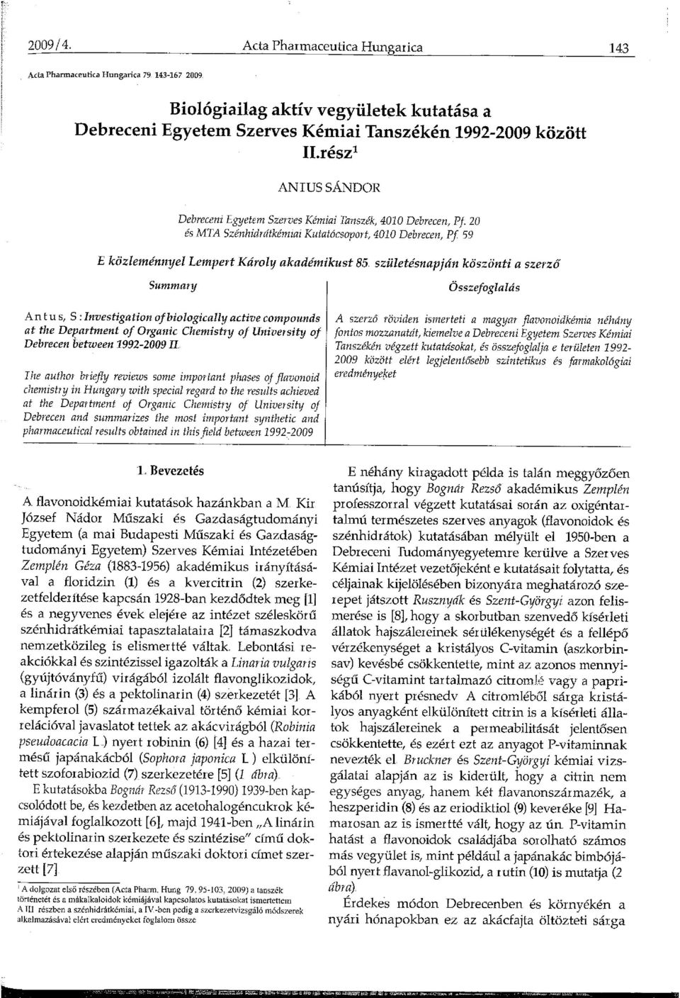 2 és MTA Szénhídrátkémiai Kutatócsoport, 4 Debrecen, Pf 59 E közleménnyel Lempert Károly akadémikust 85 születésnapján köszönti a szerző Summary A,,_n tus, S: Investigation ofbiologically active