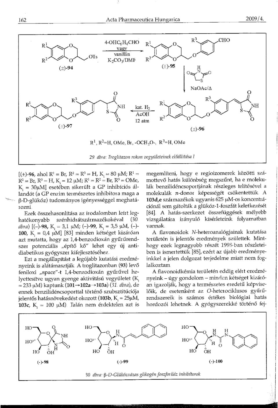 Br; R 3 = OMe, K, = 3µM] esetében sikerült a GP inhibíciós állandót (a GP enzim természetes inhibitora maga a ~-D-glükóz) tudományos igényességgel meghatá- ozi Ezek összehasonlitása az irodalomban