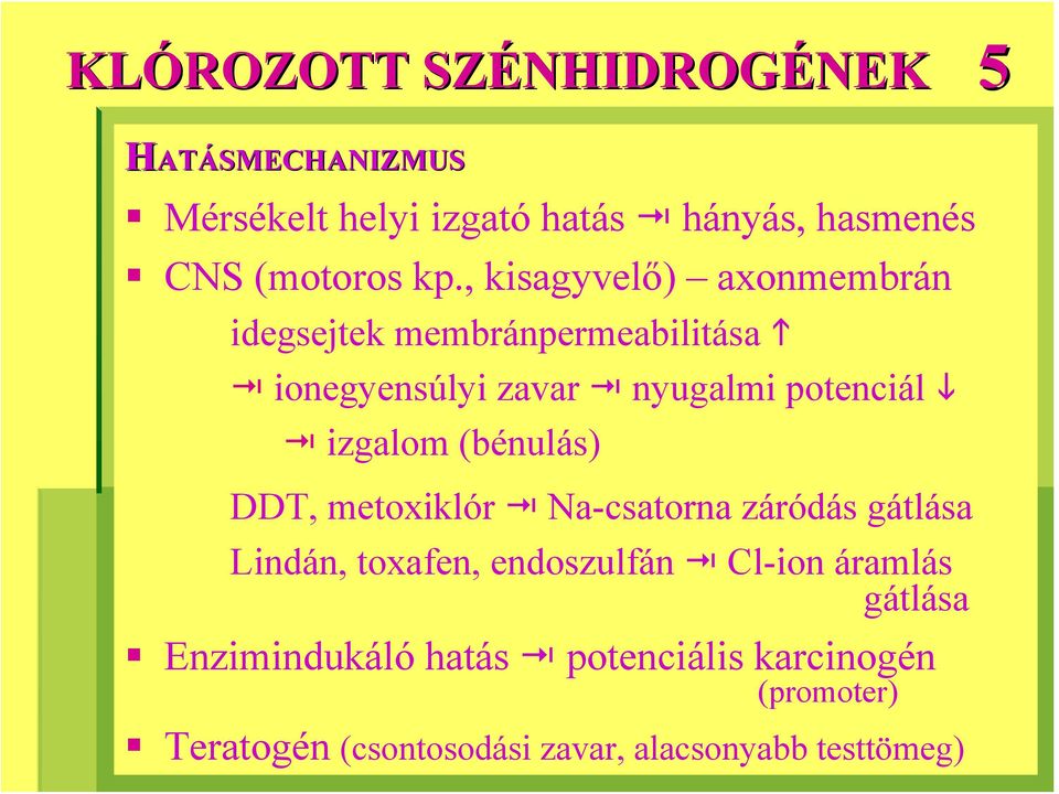 (bénulás) DDT, metoxiklór Na-csatorna záródás gátlása Lindán, toxafen, endoszulfán Cl-ion áramlás gátlása