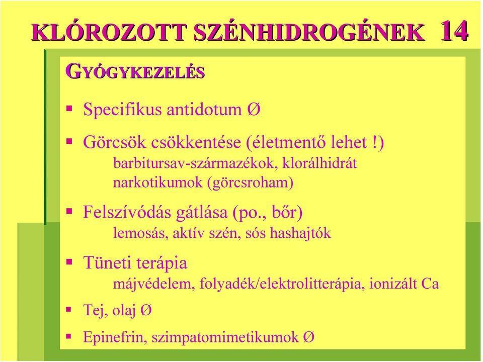 ) barbitursav-származékok, klorálhidrát narkotikumok (görcsroham) Felszívódás gátlása