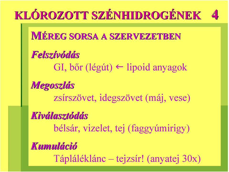 zsírszövet, idegszövet (máj, vese) Kiválaszt lasztódás