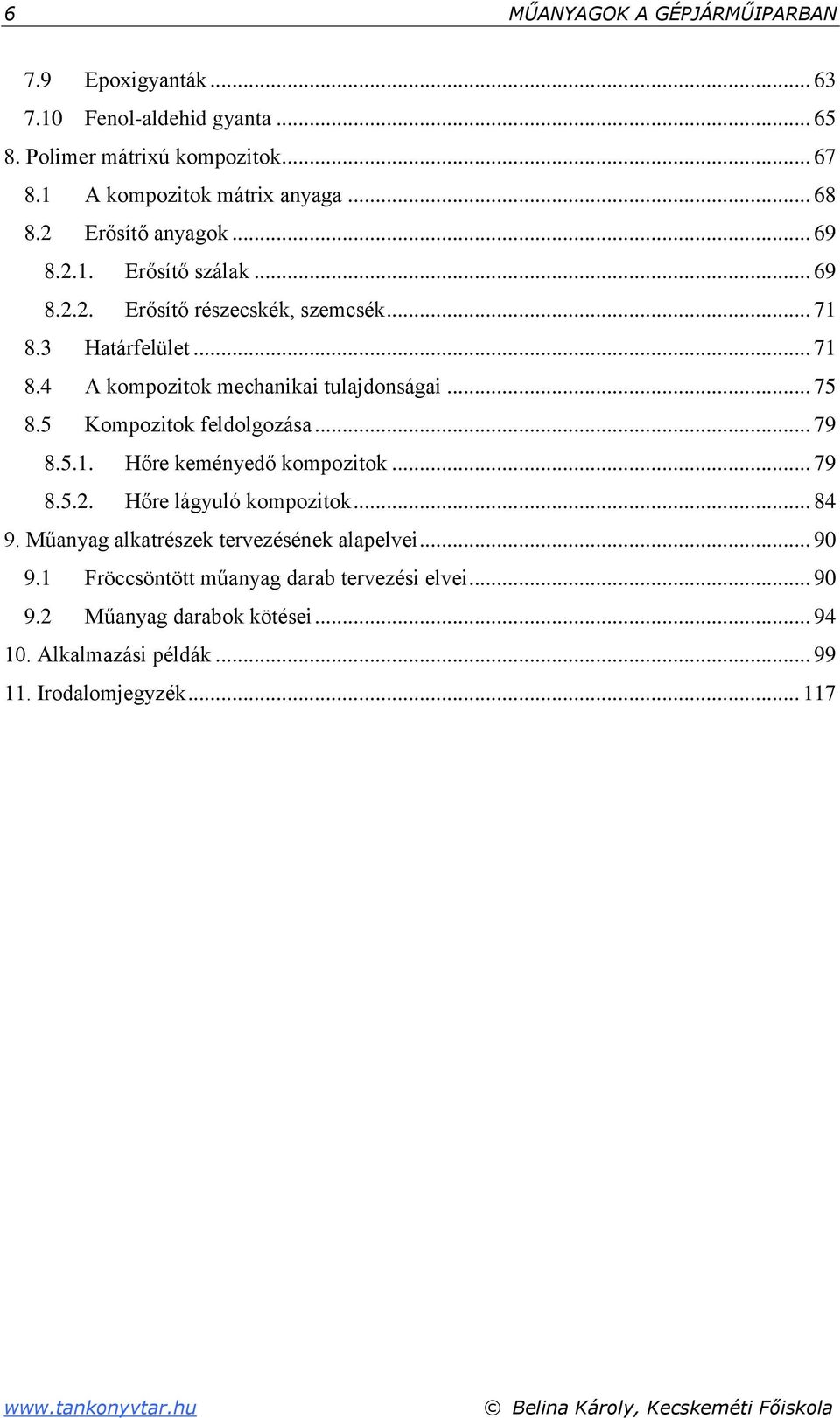 5 Kompozitok feldolgozása... 79 8.5.1. Hőre keményedő kompozitok... 79 8.5.2. Hőre lágyuló kompozitok... 84 9. Műanyag alkatrészek tervezésének alapelvei... 90 9.