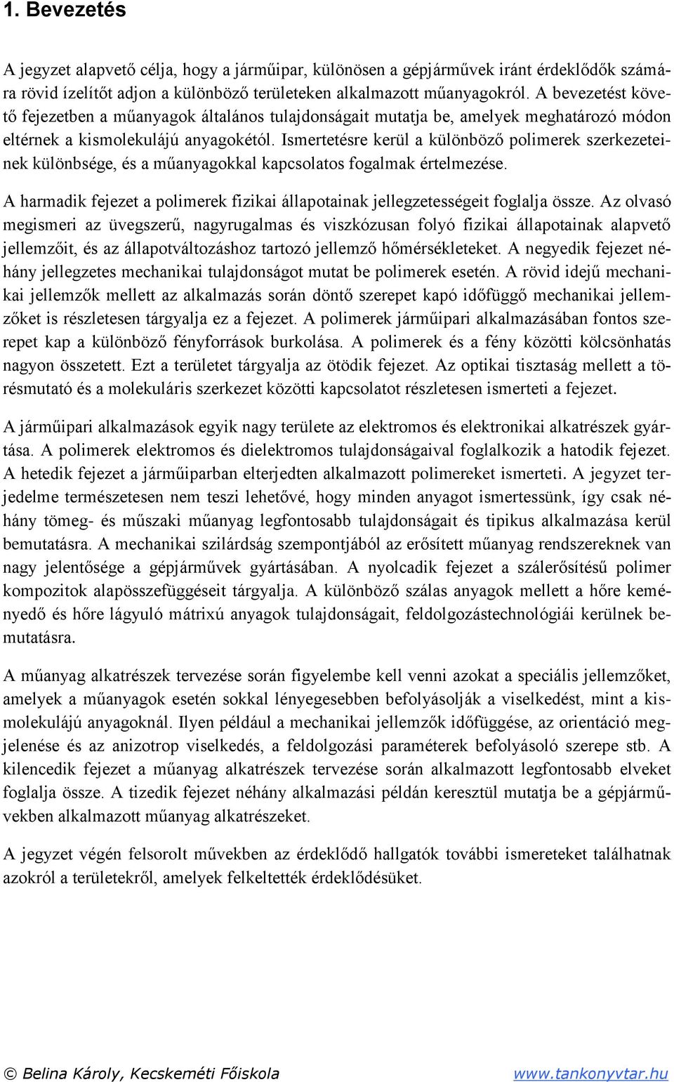 Ismertetésre kerül a különböző polimerek szerkezeteinek különbsége, és a műanyagokkal kapcsolatos fogalmak értelmezése.