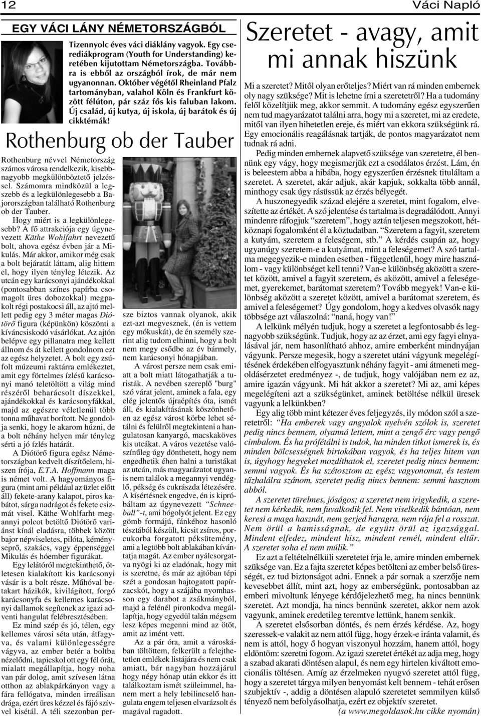 Új család, új kutya, új iskola, új barátok és új cikktémák! Rothenburg ob der Tauber Rothenburg névvel Németország számos városa rendelkezik, kisebbnagyobb megkülönböztetõ jelzéssel.