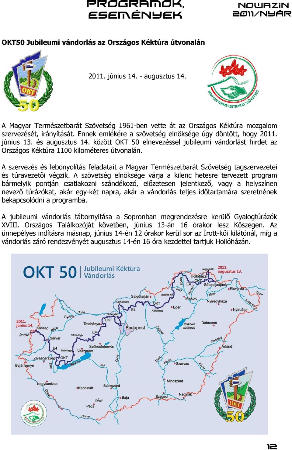 között OKT 50 elnevezéssel jubileumi vándorlást hirdet az Országos Kéktúra 1100 kilométeres útvonalán.