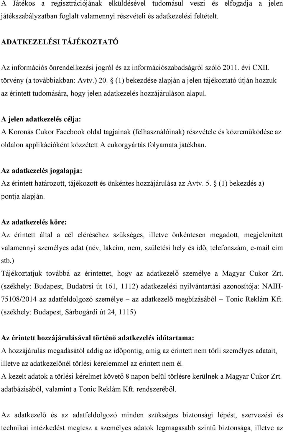 (1) bekezdése alapján a jelen tájékoztató útján hozzuk az érintett tudomására, hogy jelen adatkezelés hozzájáruláson alapul.