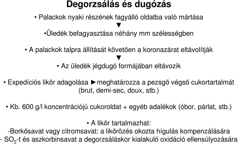 cukortartalmát (brut, demi-sec, doux, stb.) Kb. 600 g/l koncentrációjú cukoroldat + egyéb adalékok (óbor, párlat, stb.