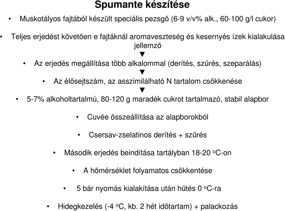 szűrés, szeparálás) Az élősejtszám, az asszimilálható N tartalom csökkenése 5-7% alkoholtartalmú, 80-120 g maradék cukrot tartalmazó, stabil alapbor Cuvée