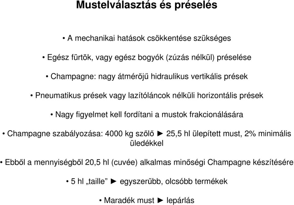 figyelmet kell fordítani a mustok frakcionálására Champagne szabályozása: 4000 kg szőlő 25,5 hl ülepített must, 2% minimális