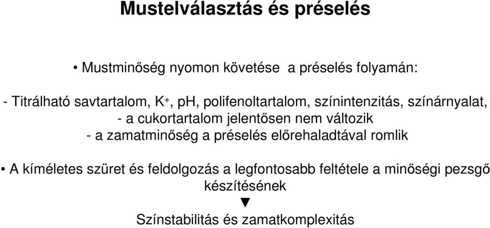 jelentősen nem változik - a zamatminőség a préselés előrehaladtával romlik A kíméletes szüret