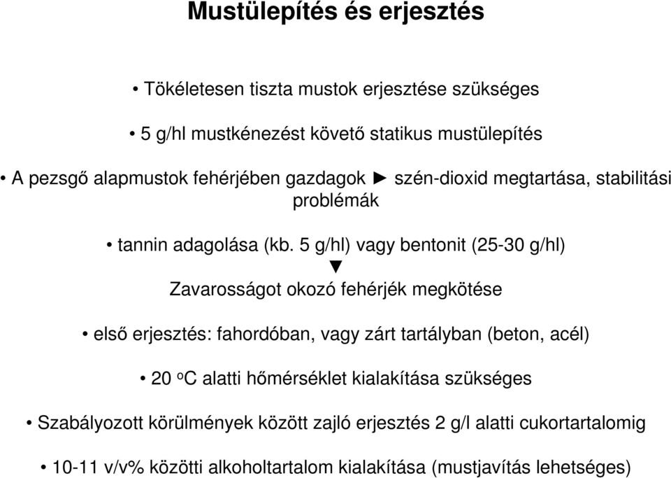 5 g/hl) vagy bentonit (25-30 g/hl) Zavarosságot okozó fehérjék megkötése első erjesztés: fahordóban, vagy zárt tartályban (beton, acél) 20 o