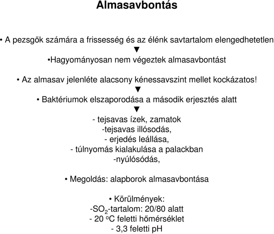 Baktériumok elszaporodása a második erjesztés alatt - tejsavas ízek, zamatok -tejsavas illósodás, - erjedés leállása, -