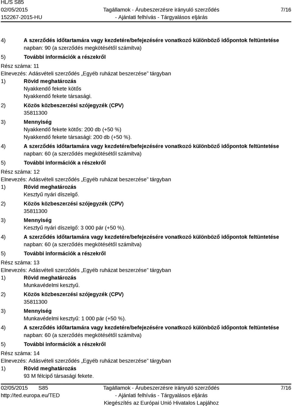 Rész száma: 12 Kesztyű nyári díszelgő. Kesztyű nyári díszelgő: 3 000 pár (+50 %).