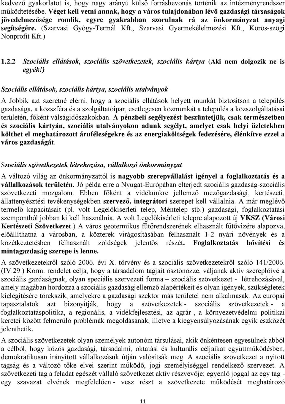 , Szarvasi Gyermekélelmezési Kft., Körös-szögi Nonprofit Kft.) 1.2.2 Szociális ellátások, szociális szövetkezetek, szociális kártya (Aki nem dolgozik ne is egyék!