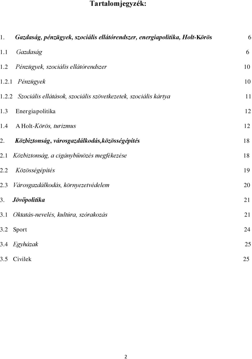 3 Energiapolitika 12 1.4 A Holt-Körös, turizmus 12 2. Közbiztonság, városgazdálkodás,közösségépítés 18 2.