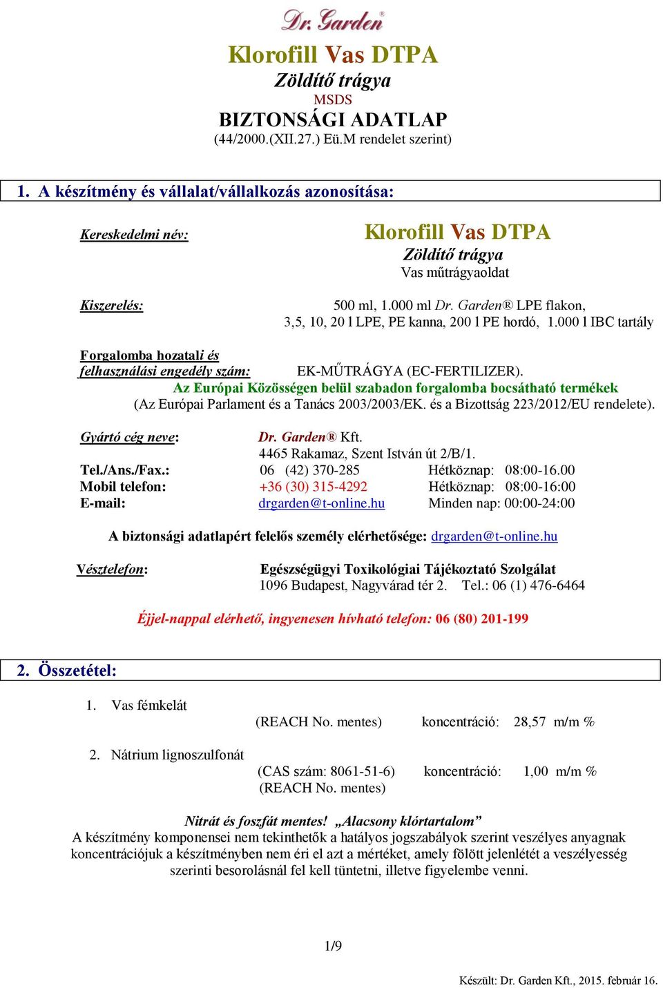 Az Európai Közösségen belül szabadon forgalomba bocsátható termékek (Az Európai Parlament és a Tanács 2003/2003/EK. és a Bizottság 223/2012/EU rendelete). Gyártó cég neve: Dr. Garden Kft.