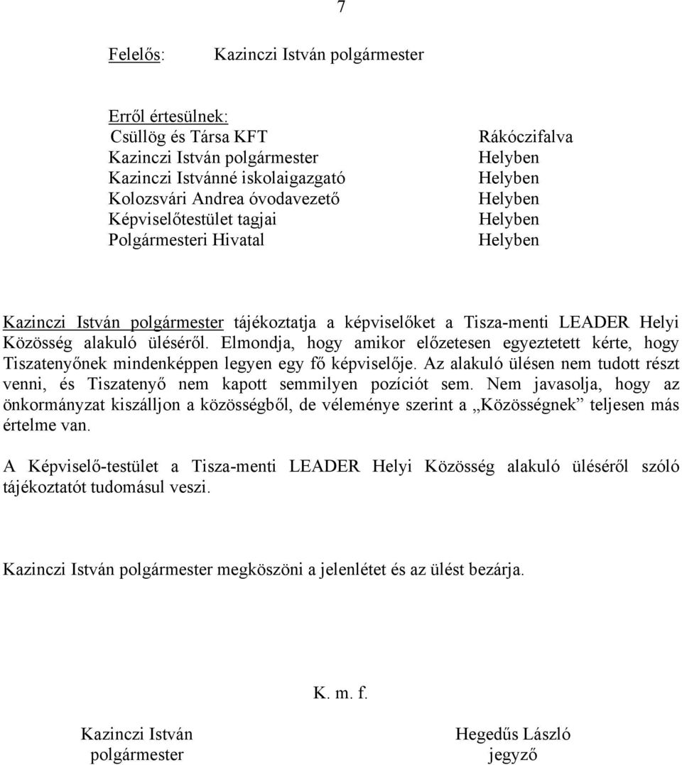 Elmondja, hogy amikor előzetesen egyeztetett kérte, hogy Tiszatenyőnek mindenképpen legyen egy fő képviselője.