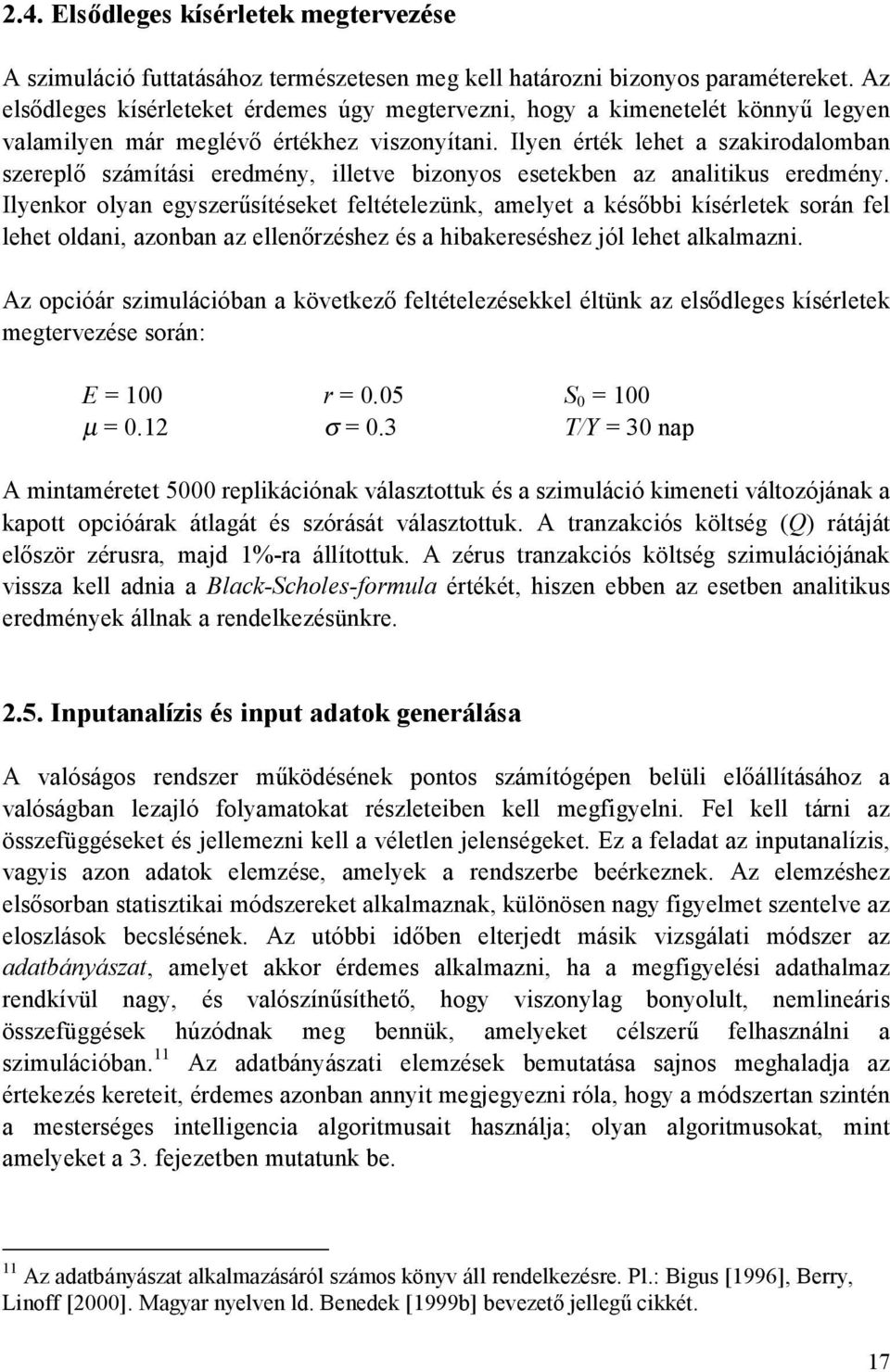 Ilyen éré lehe a szarodalomban szereplő számíás eredmény lleve bzonyos eseeben az analus eredmény.