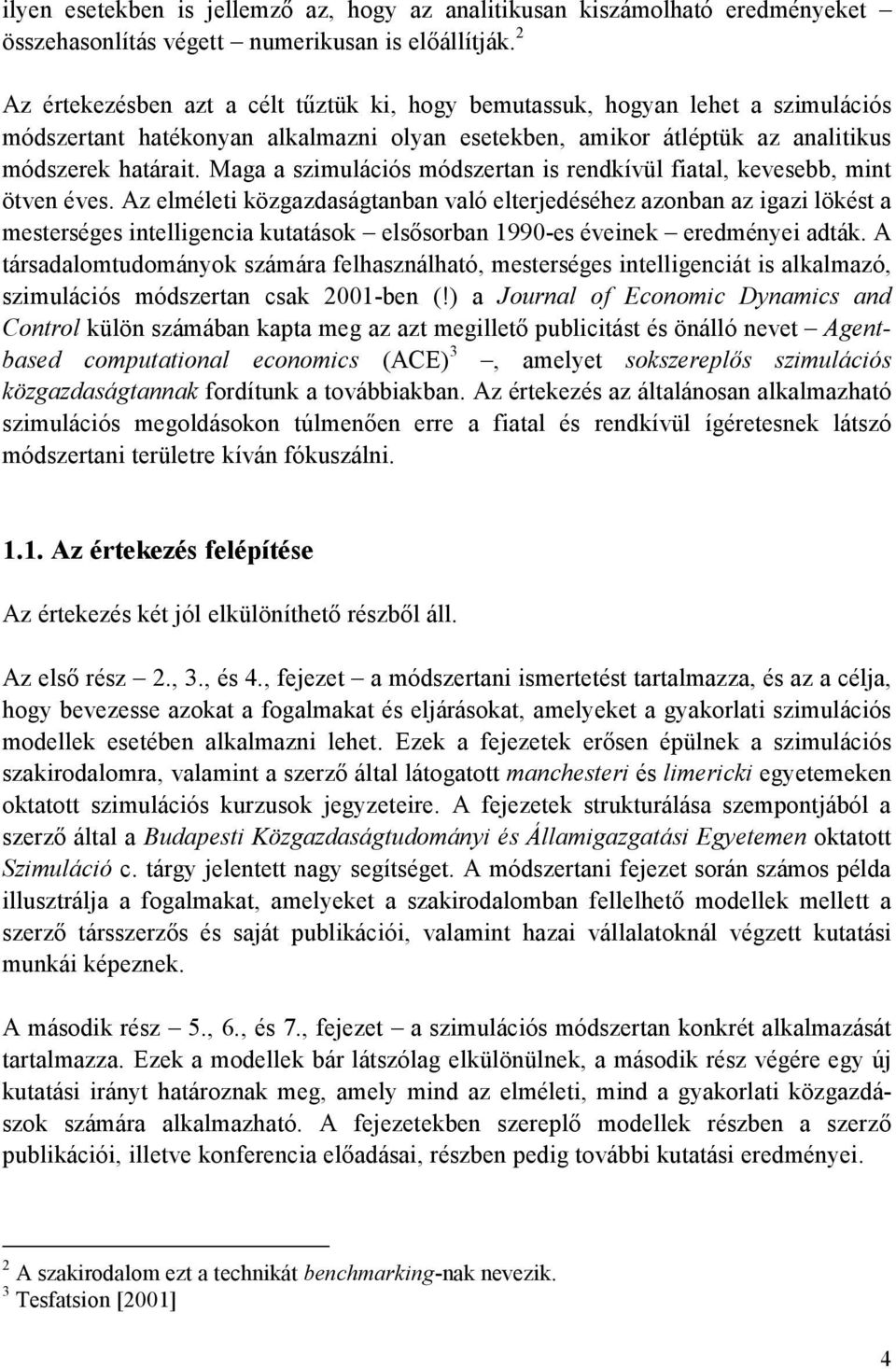 Maga a szmulácós módszeran s rendívül faal evesebb mn öven éves. Az elméle özgazdaságanban való elerjedéséhez azonban az gaz löés a meserséges nellgenca uaáso elsősorban 990-es évene eredménye adá.