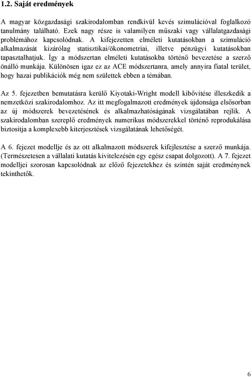 Különösen gaz ez az ACE módszeranra amely annyra faal erüle hogy haza publácó még nem szülee ebben a émában. Az 5. fejezeben bemuaásra erülő Kyoa-Wrgh modell bővíése lleszed a nemzeöz szarodalomhoz.