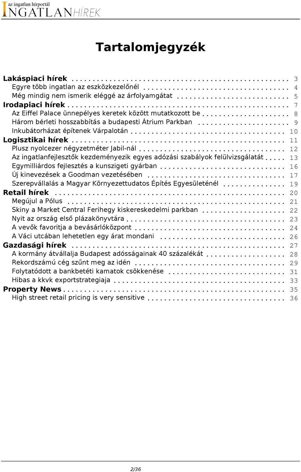 .. 11 Plusz nyolcezer négyzetméter Jabil-nál... 12 Az ingatlanfejlesztők kezdeményezik egyes adózási szabályok felülvizsgálatát... 13 Egymilliárdos fejlesztés a kunszigeti gyárban.