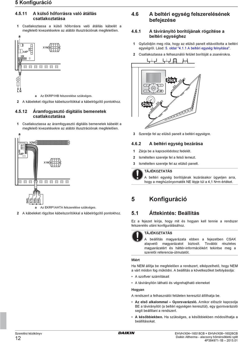 . A eltéri egység felnyitás". Cstlkoztss felhsználói felület orítóját zsnérokr. L N Az EKRPHB felszerelése szükséges. A káeleket rögzítse káelszorítókkl káelrögzítő pontokhoz.