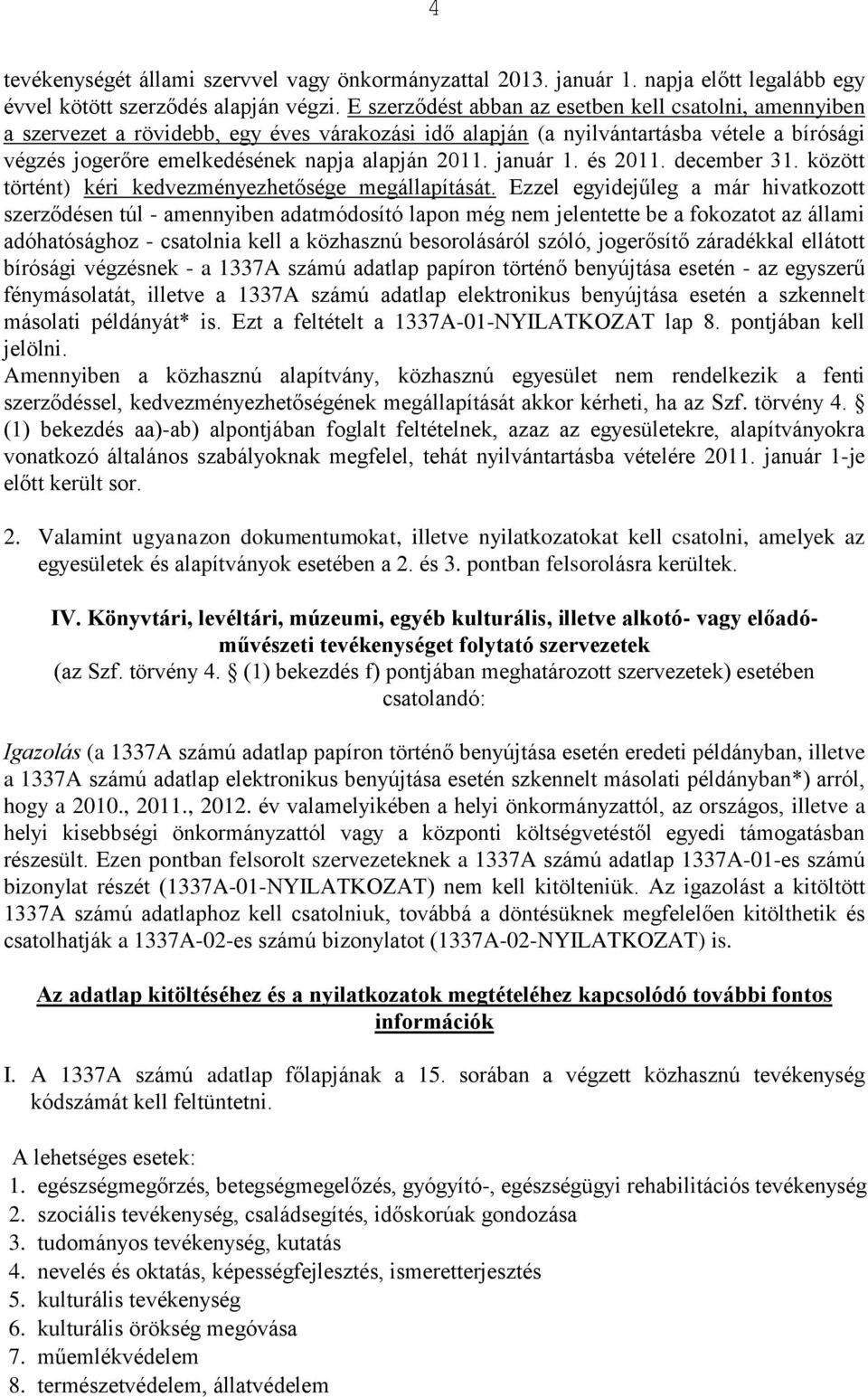 január 1. és 2011. december 31. között történt) kéri kedvezményezhetősége megállapítását.