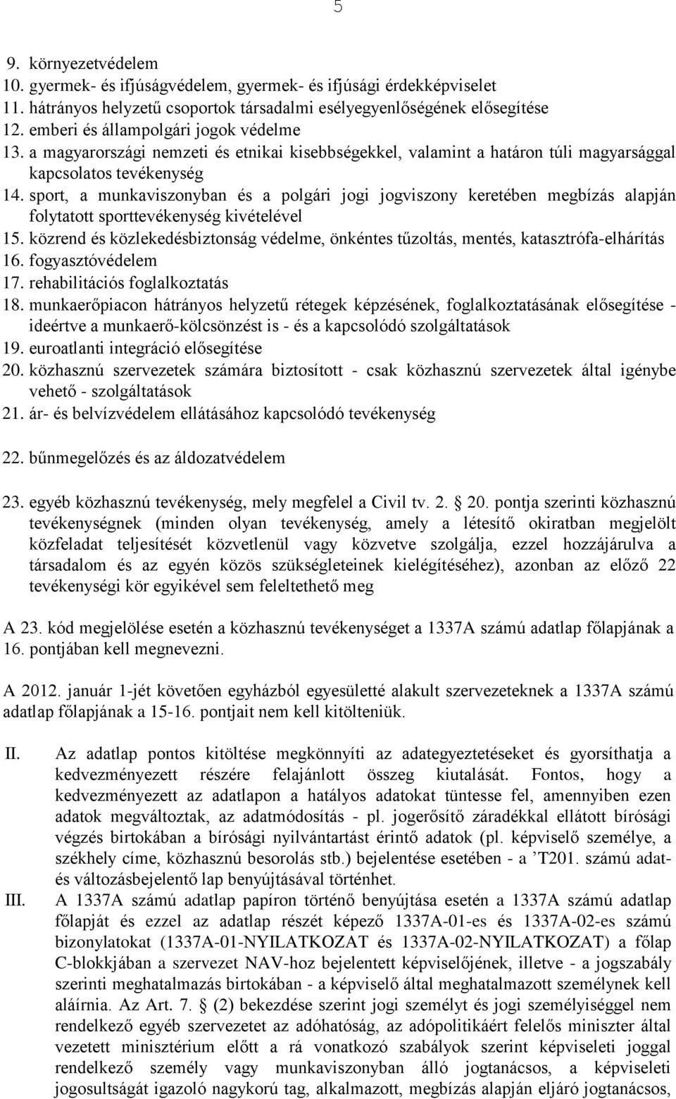 sport, a munkaviszonyban és a polgári jogi jogviszony keretében megbízás alapján folytatott sporttevékenység kivételével 15.