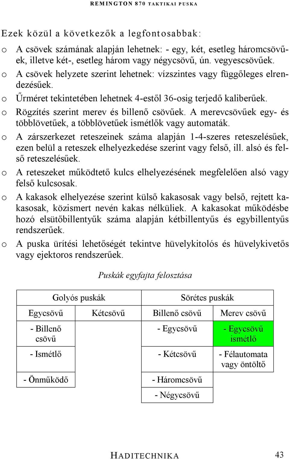 A merevcsövűek egy- és többlövetűek, a többlövetűek ismétlők vagy automaták.