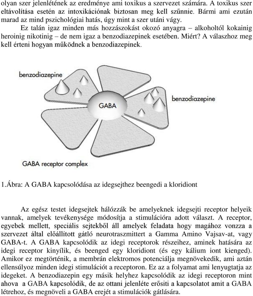 Ez talán igaz minden más hozzászokást okozó anyagra alkoholtól kokainig heroinig nikotinig de nem igaz a benzodiazepinek esetében. Miért? A válaszhoz meg kell érteni hogyan működnek a benzodiazepinek.