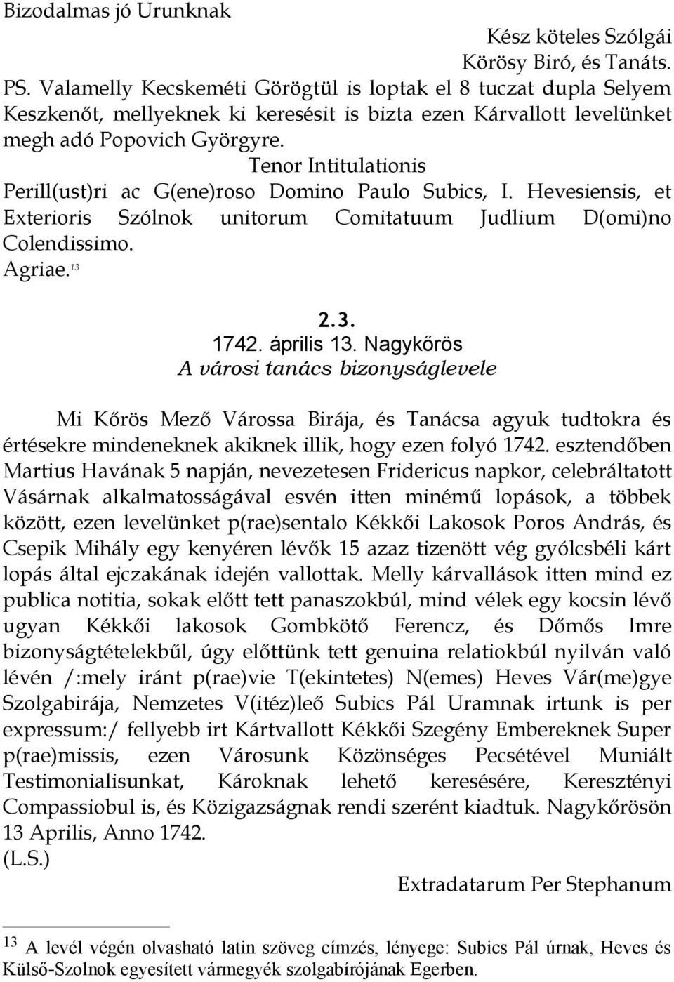 Tenor Intitulationis Perill(ust)ri ac G(ene)roso Domino Paulo Subics, I. Hevesiensis, et Exterioris Szólnok unitorum Comitatuum Judlium D(omi)no Colendissimo. Agriae. 13 2.3. 1742. április 13.