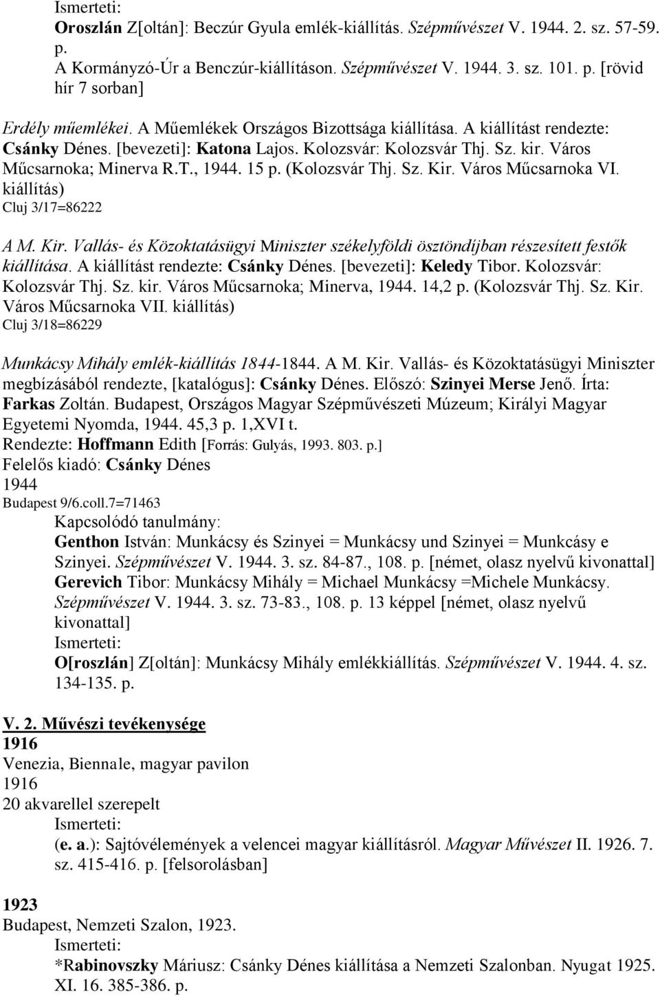 (Kolozsvár Thj. Sz. Kir. Város Műcsarnoka VI. kiállítás) Cluj 3/17=86222 A M. Kir. Vallás- és Közoktatásügyi Miniszter székelyföldi ösztöndíjban részesített festők kiállítása.