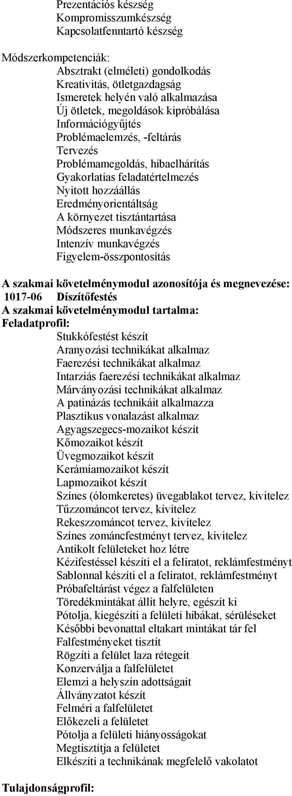 tisztántartása Módszeres munkavégzés Intenzív munkavégzés Figyelem-összpontosítás A szakmai követelménymodul azonosítója és megnevezése: 1017-06 Díszítőfestés A szakmai követelménymodul tartalma: