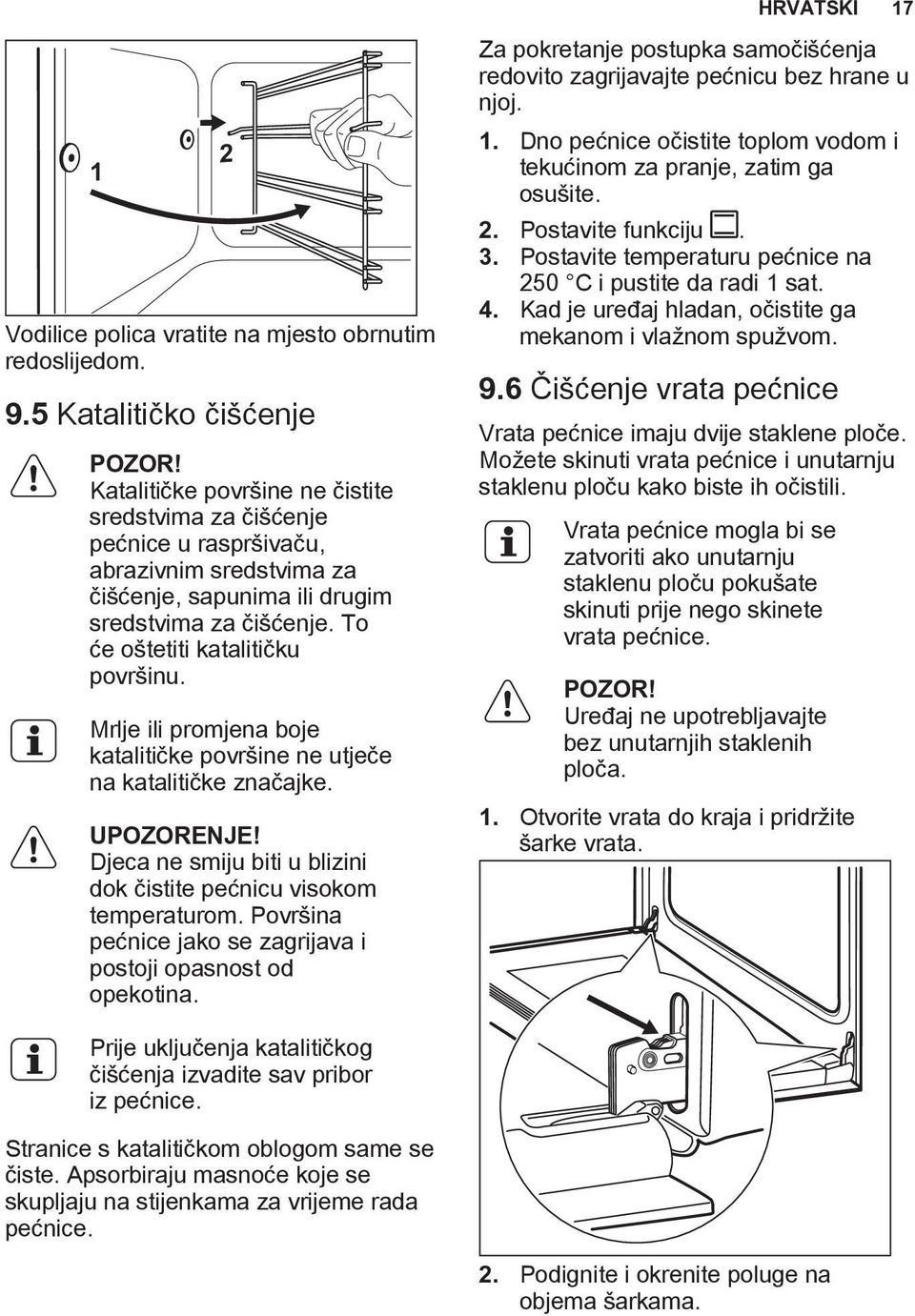 Mrlje ili promjena boje katalitičke površine ne utječe na katalitičke značajke. UPOZORENJE! Djeca ne smiju biti u blizini dok čistite pećnicu visokom temperaturom.
