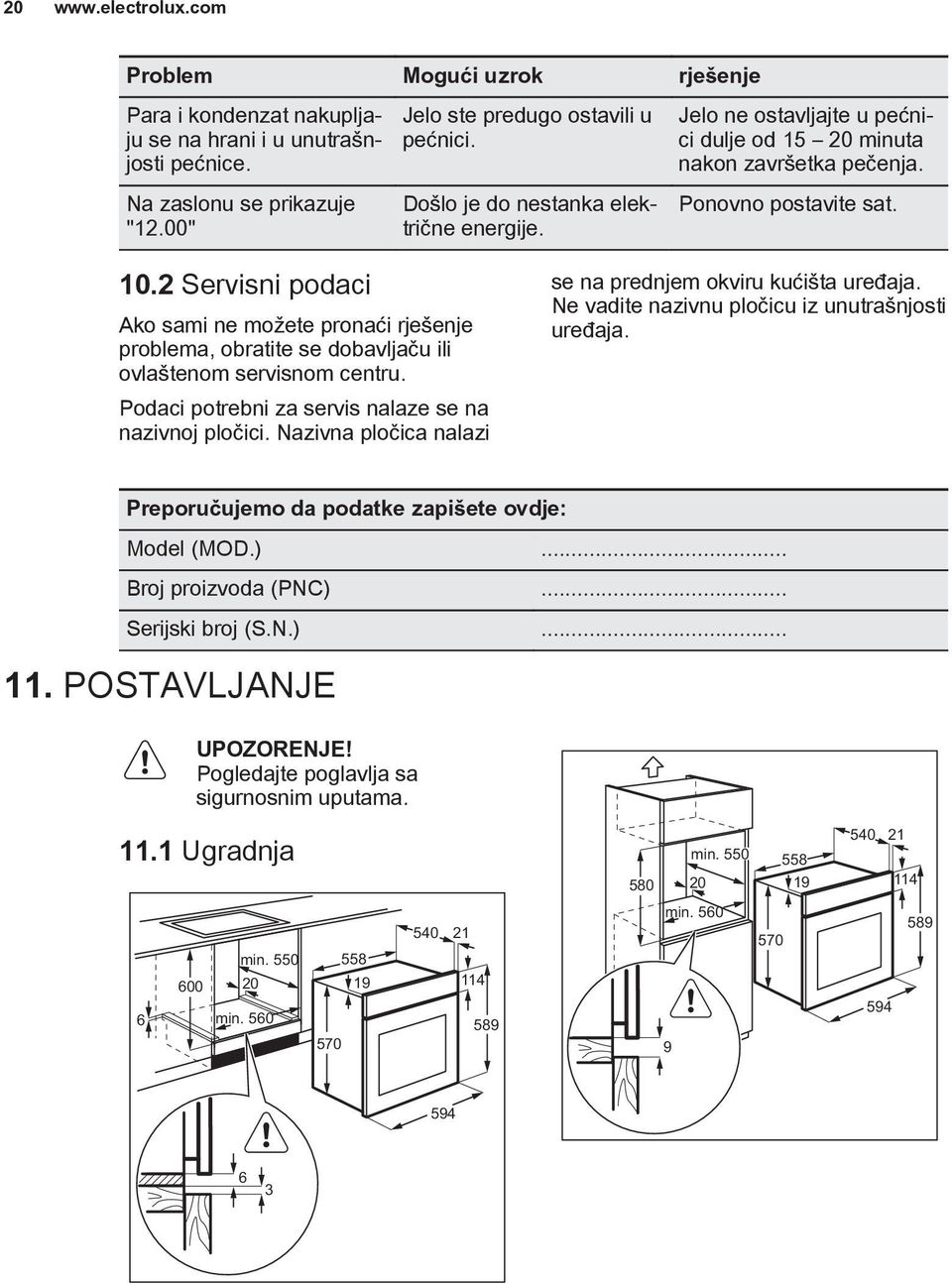 2 Servisni podaci Ako sami ne možete pronaći rješenje problema, obratite se dobavljaču ili ovlaštenom servisnom centru. Podaci potrebni za servis nalaze se na nazivnoj pločici.