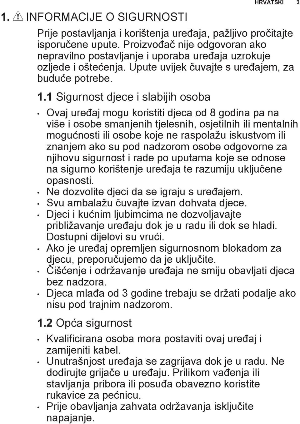 1 Sigurnost djece i slabijih osoba Ovaj uređaj mogu koristiti djeca od 8 godina pa na više i osobe smanjenih tjelesnih, osjetilnih ili mentalnih mogućnosti ili osobe koje ne raspolažu iskustvom ili