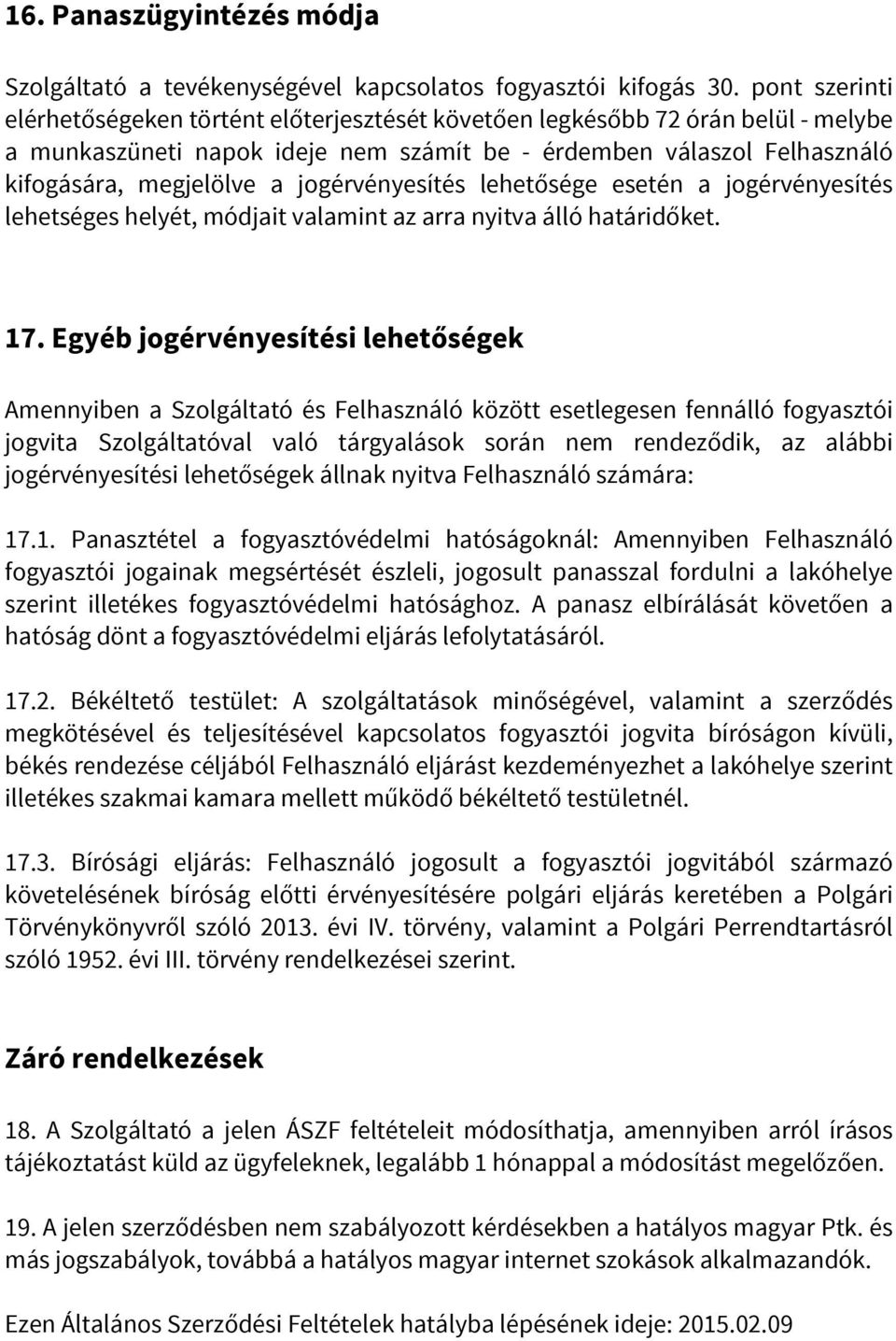 jogérvényesítés lehetősége esetén a jogérvényesítés lehetséges helyét, módjait valamint az arra nyitva álló határidőket. 17.