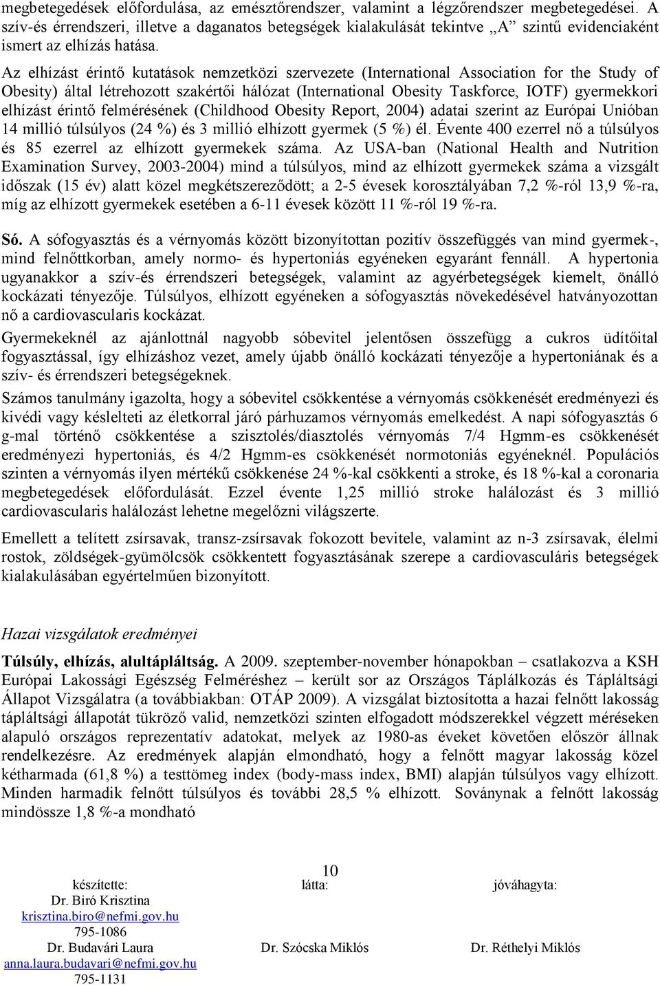 Az elhízást érintő kutatások nemzetközi szervezete (International Association for the Study of Obesity) által létrehozott szakértői hálózat (International Obesity Taskforce, IOTF) gyermekkori