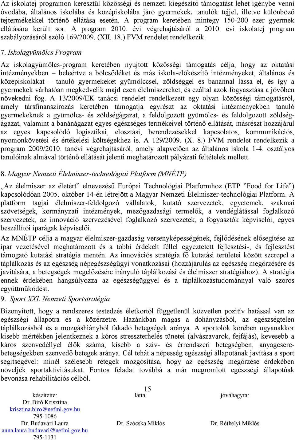 évi iskolatej program szabályozásáról szóló 169/2009. (XII. 18.) FVM rendelet rendelkezik. 7.