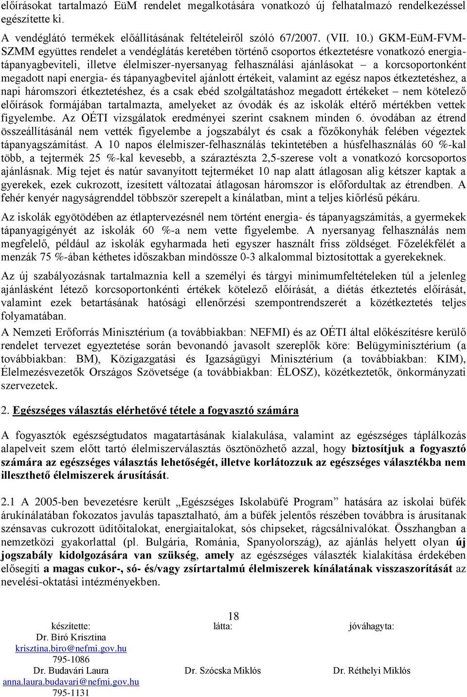 korcsoportonként megadott napi energia- és tápanyagbevitel ajánlott értékeit, valamint az egész napos étkeztetéshez, a napi háromszori étkeztetéshez, és a csak ebéd szolgáltatáshoz megadott értékeket