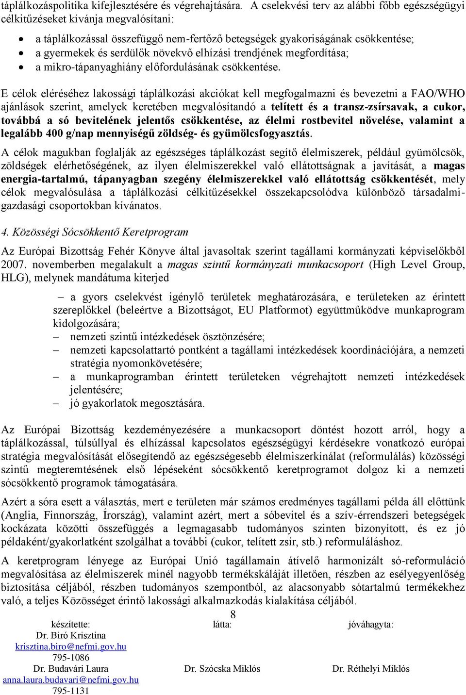 elhízási trendjének megfordítása; a mikro-tápanyaghiány előfordulásának csökkentése.