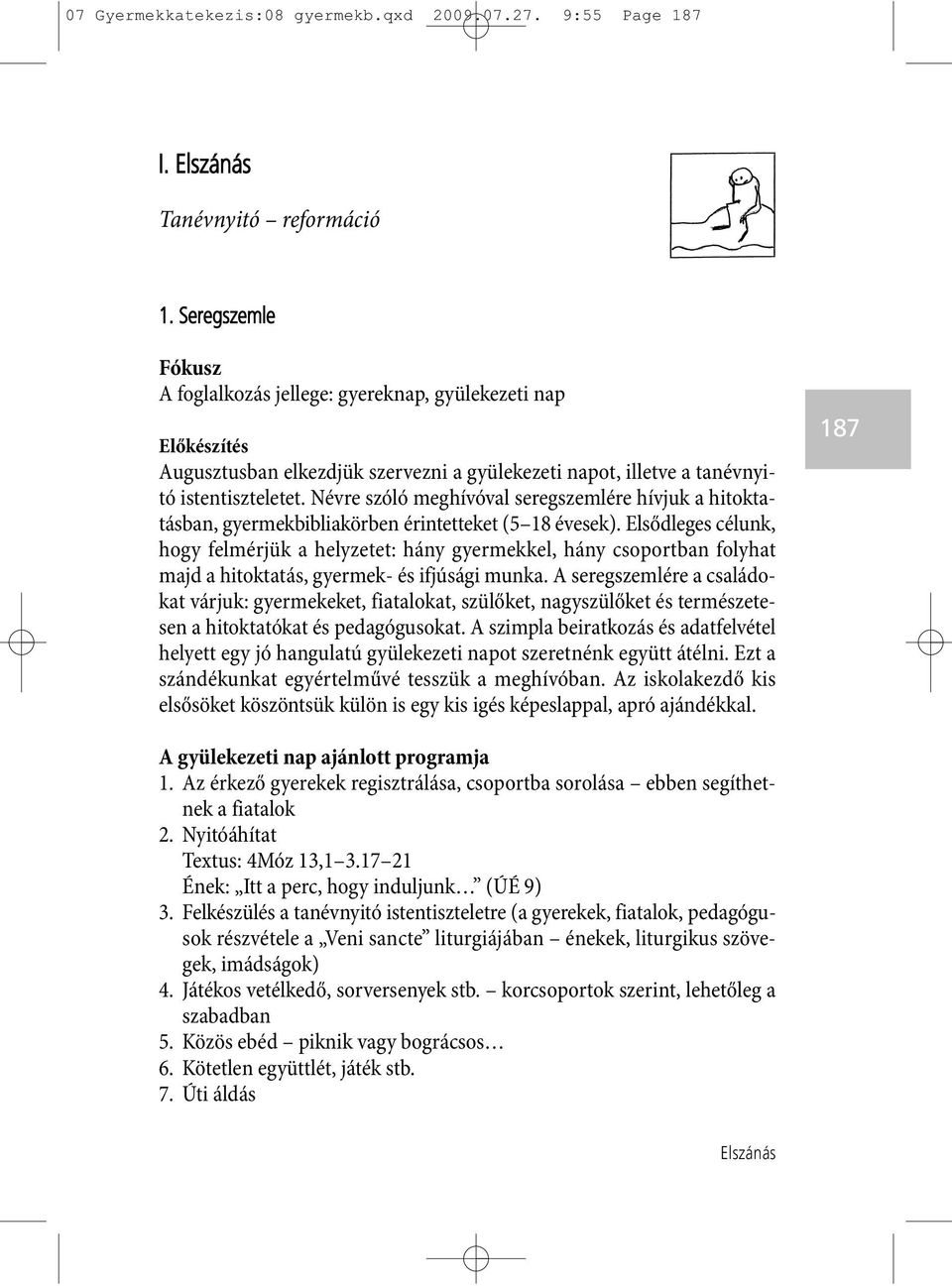 Névre szóló meghívóval seregszemlére hívjuk a hitokta - tásban, gyer mek bib li a körben érintetteket (5 18 évesek).