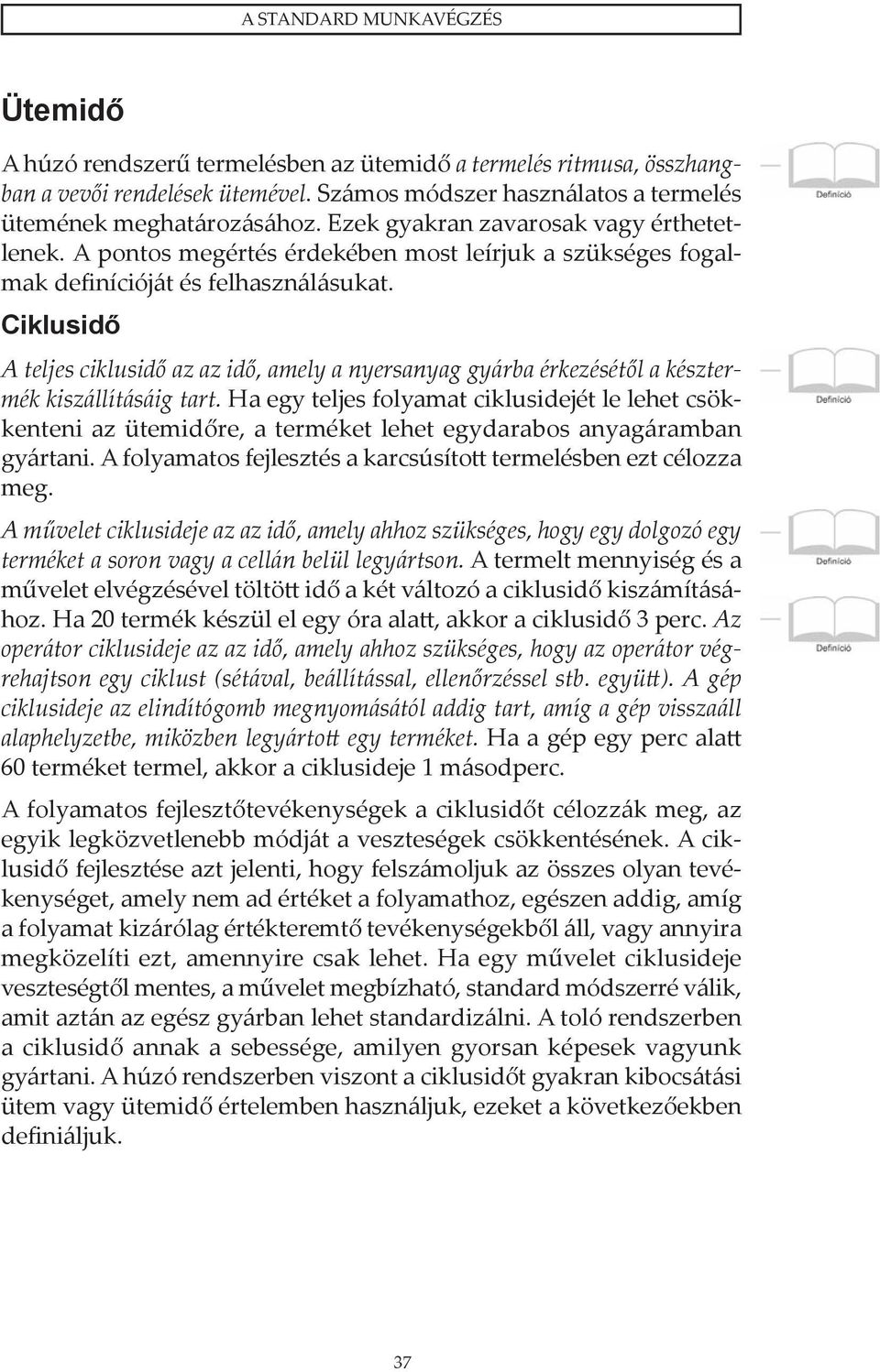 Ciklusidő A teljes ciklusidő az az idő, amely a nyersanyag gyárba érkezésétől a késztermék kiszállításáig tart.