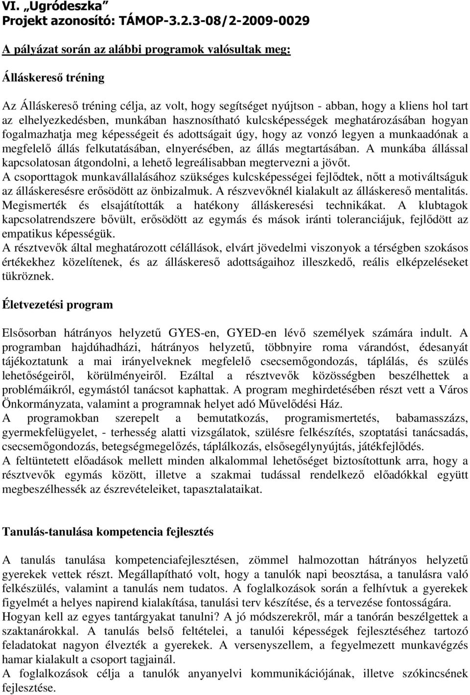 elhelyezkedésben, munkában hasznosítható kulcsképességek meghatározásában hogyan fogalmazhatja meg képességeit és adottságait úgy, hogy az vonzó legyen a munkaadónak a megfelelő állás felkutatásában,