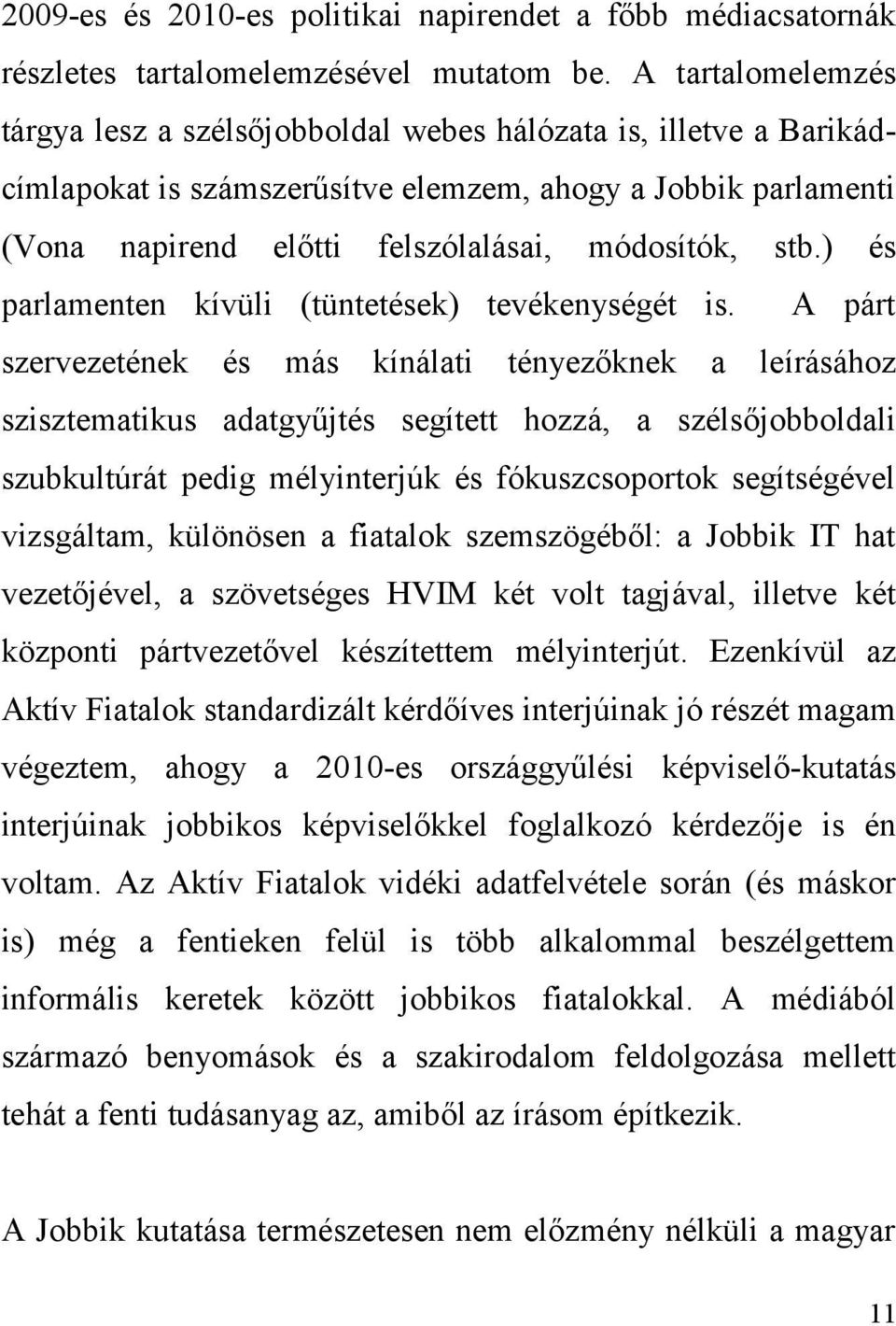 ) és parlamenten kívüli (tüntetések) tevékenységét is.