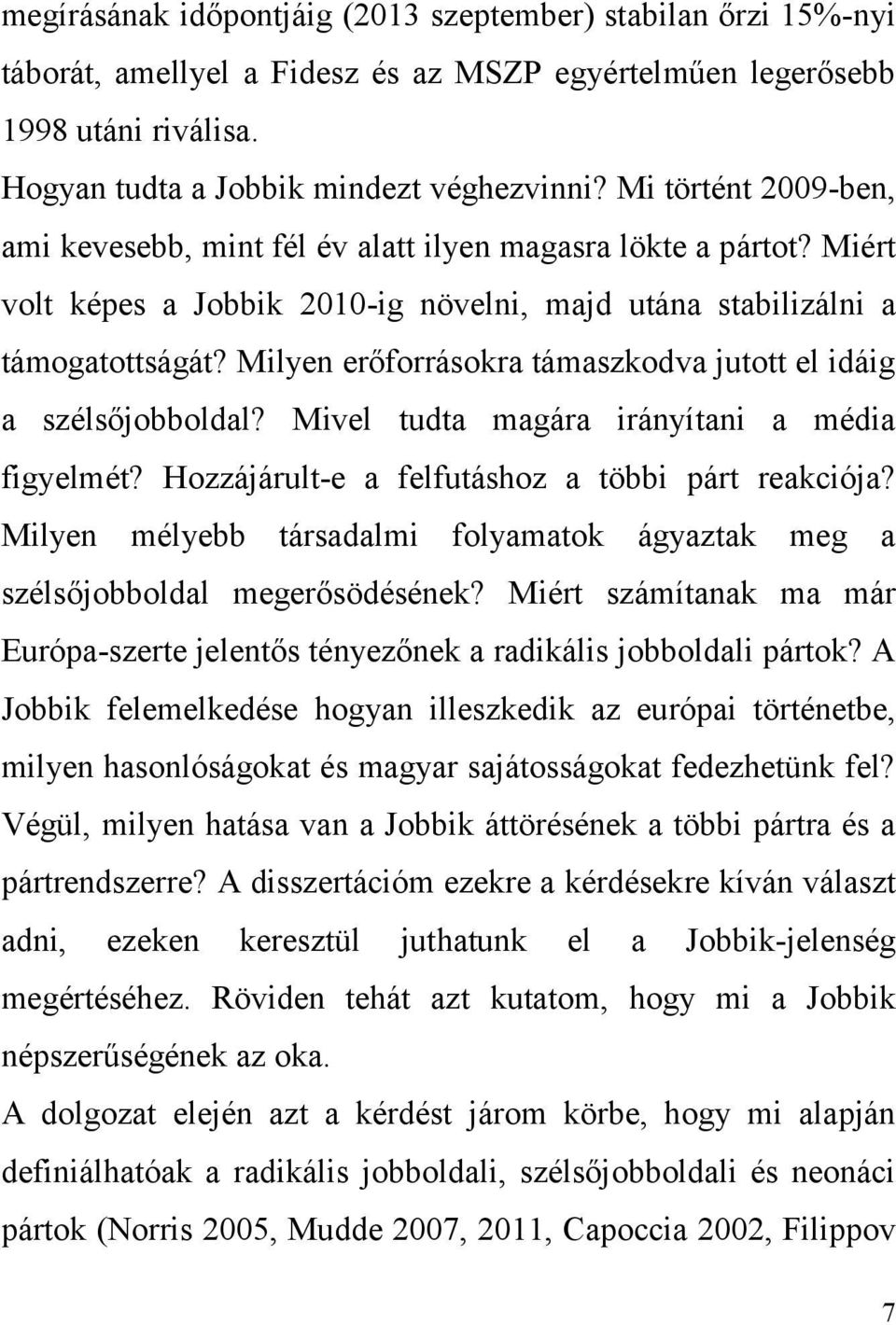 Milyen erőforrásokra támaszkodva jutott el idáig a szélsőjobboldal? Mivel tudta magára irányítani a média figyelmét? Hozzájárult-e a felfutáshoz a többi párt reakciója?