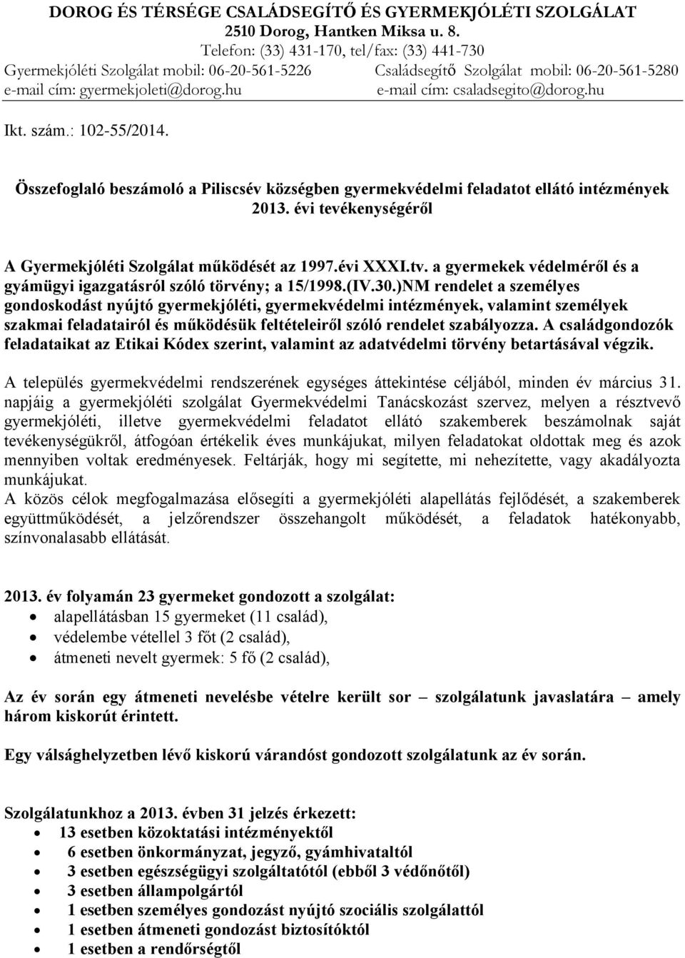 hu e-mail cím: csaladsegito@dorog.hu Ikt. szám.: 102-55/2014. Összefoglaló beszámoló a Piliscsév községben gyermekvédelmi feladatot ellátó intézmények 2013.